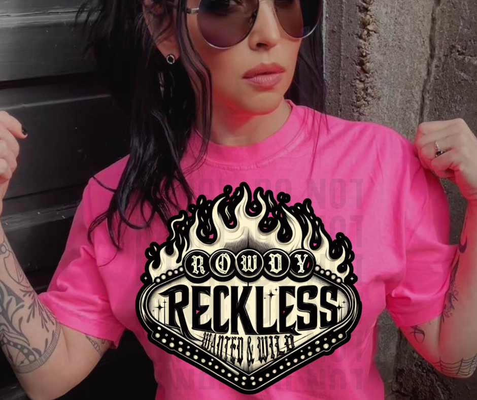 Rowdy reckless wanted & wild