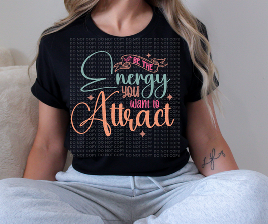 Be the energy you want to attract