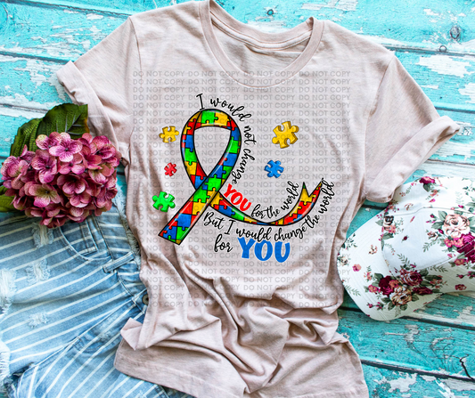 I would not change you for the world