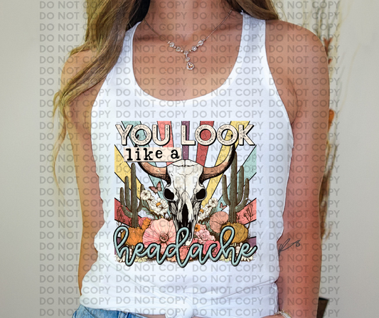 You look like a headache