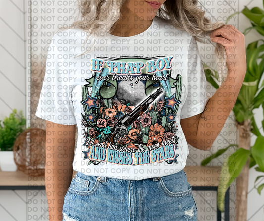 If that boy ever breaks your heart I'll send him where the moon meets and kisses the stars