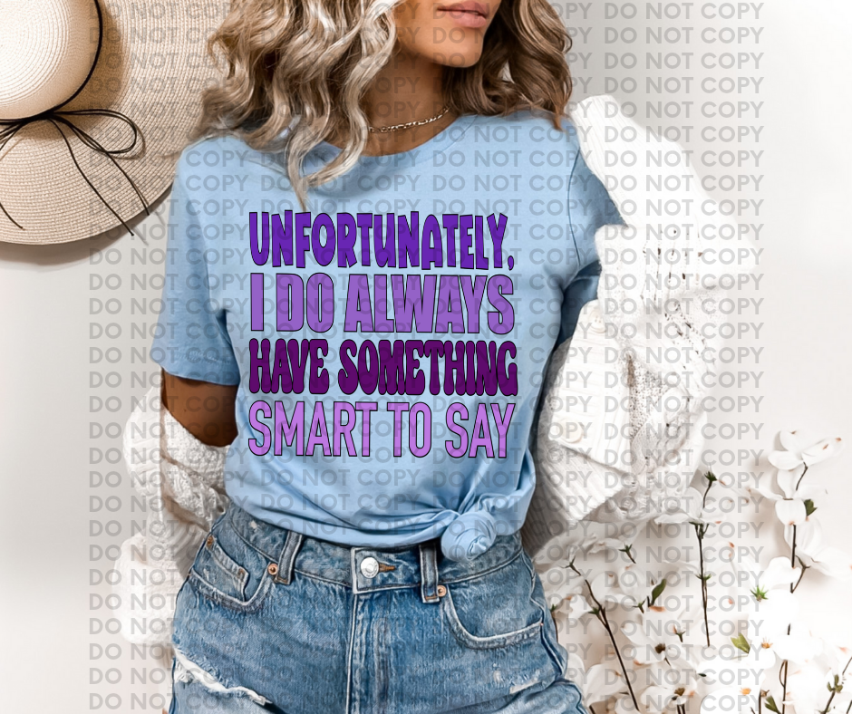 Unfortunately, I do always have something smart to say