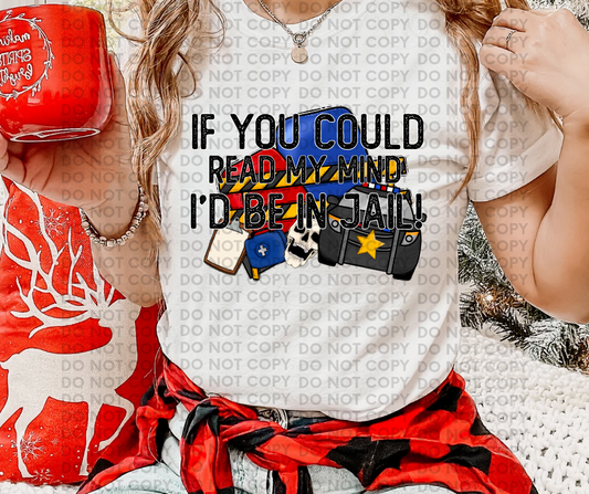 If you could read my mind, I'd be in jail