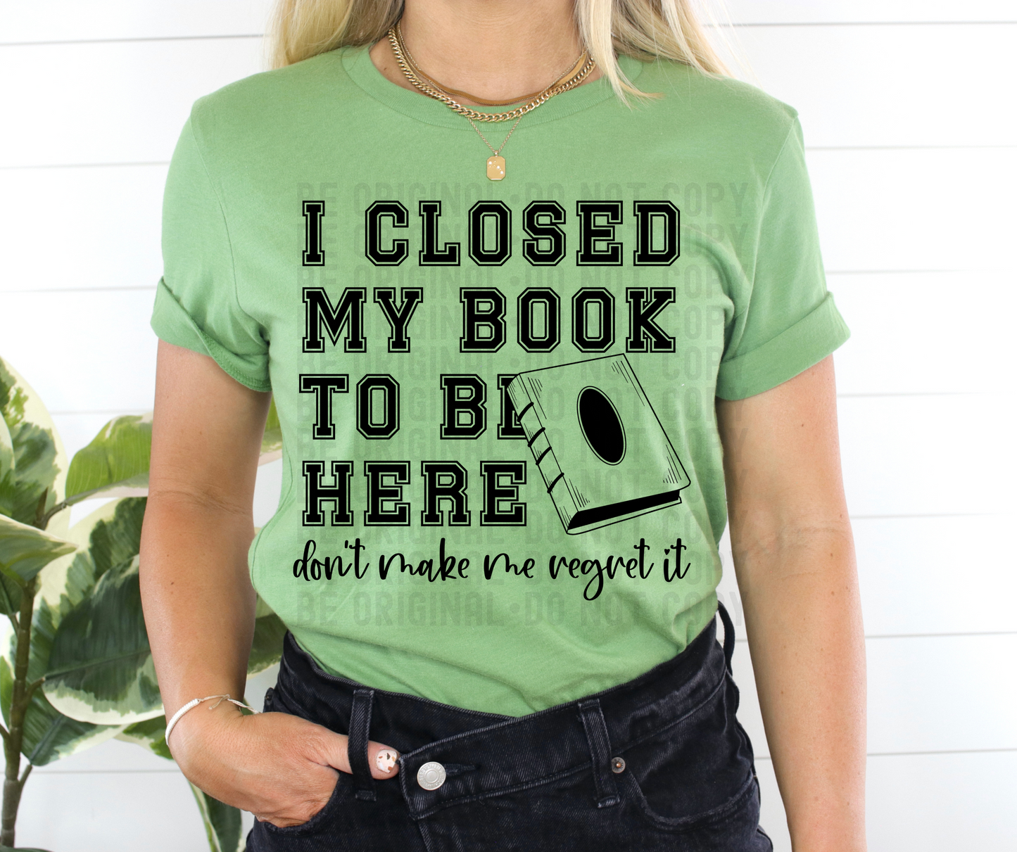 I closed my book to be here don't make me regret it