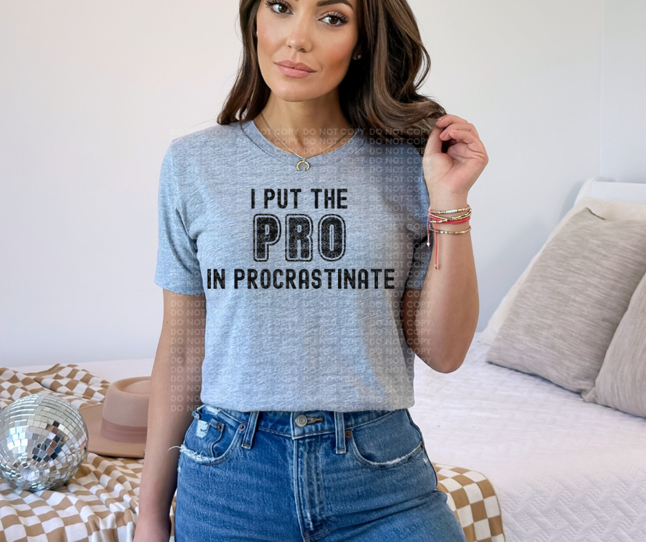 I put the PRO in procrastinate.