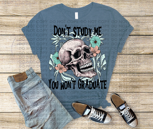 Don't study me you won't graduate