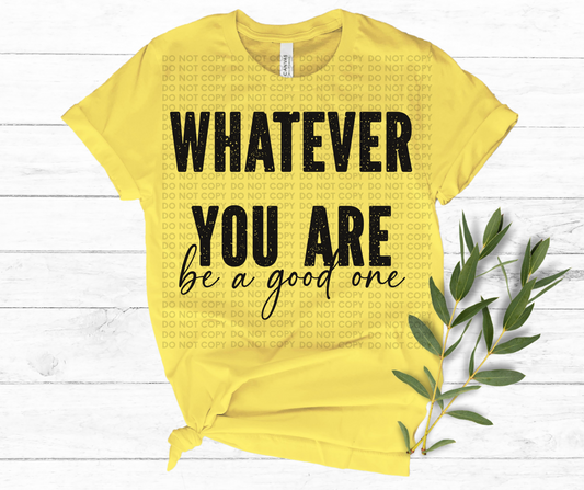 Whatever you are be good- single color