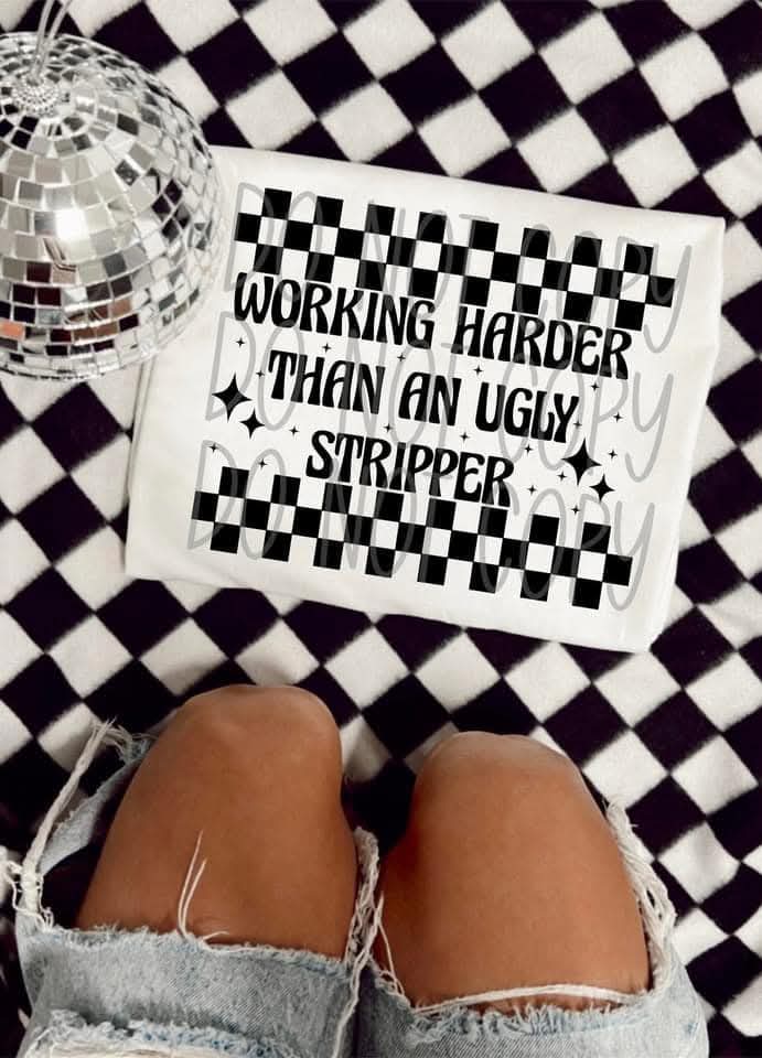 Working harder than an ugly stripper