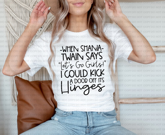 When shania twain says lets go girls I could kick a door off its hinges