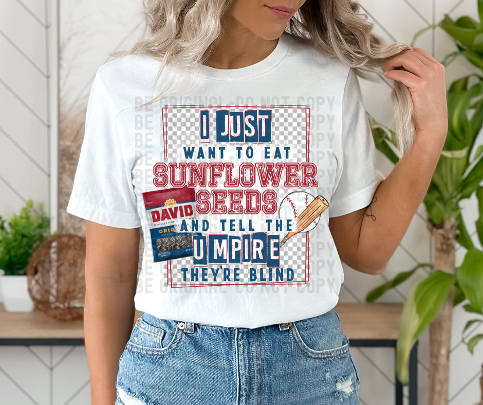 I just want to eat sunflower sends and tell the umpire they're blind- baseball