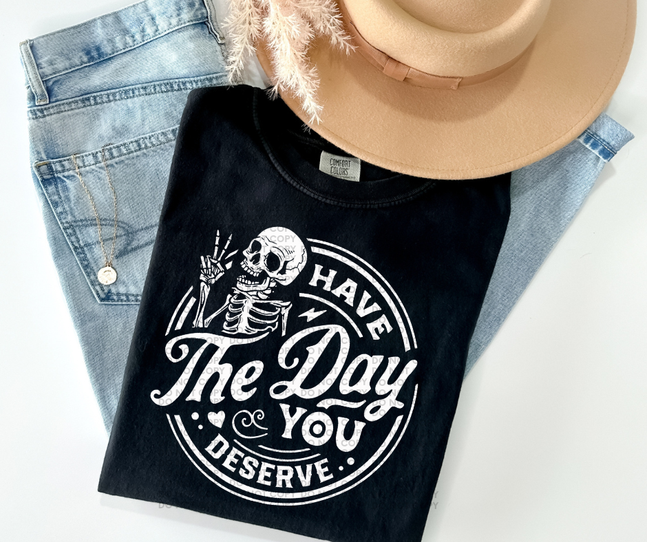 Have the day you deserve