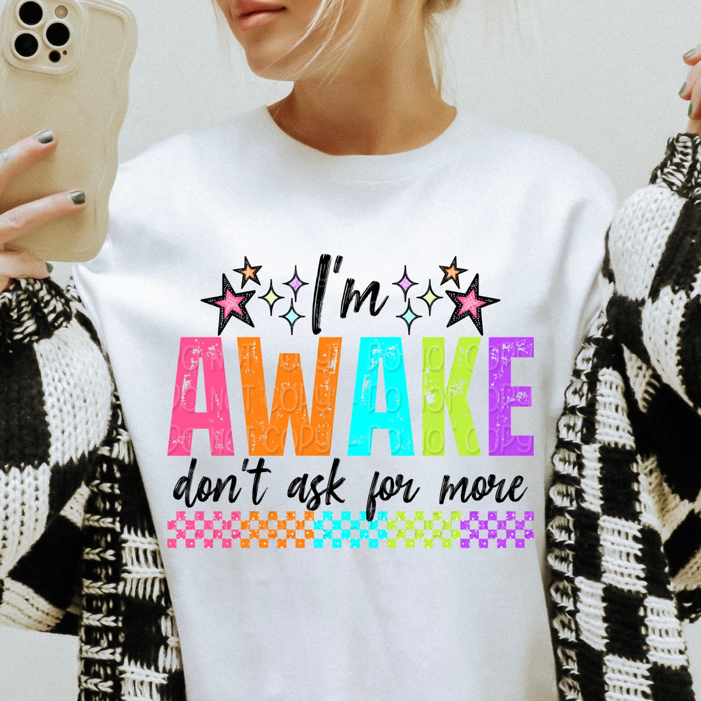 I'm awake don't ask for more