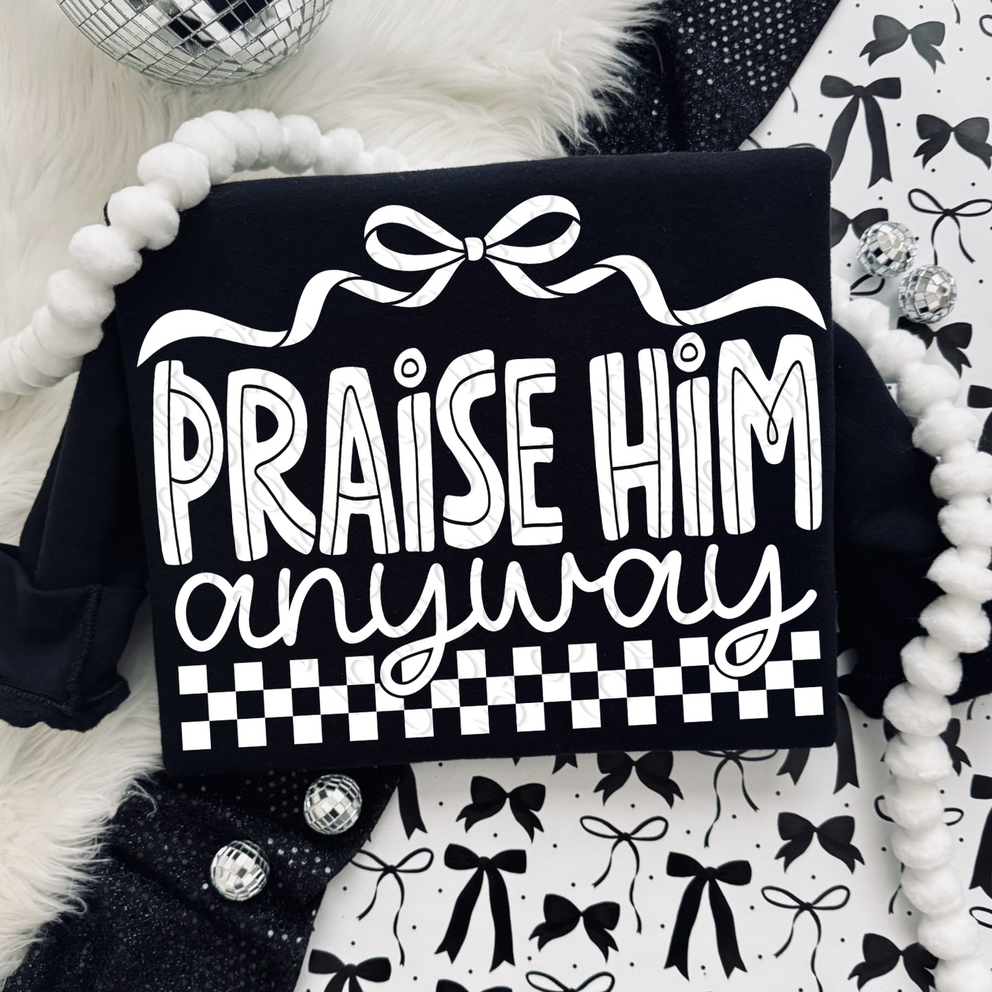 Praise him anyway