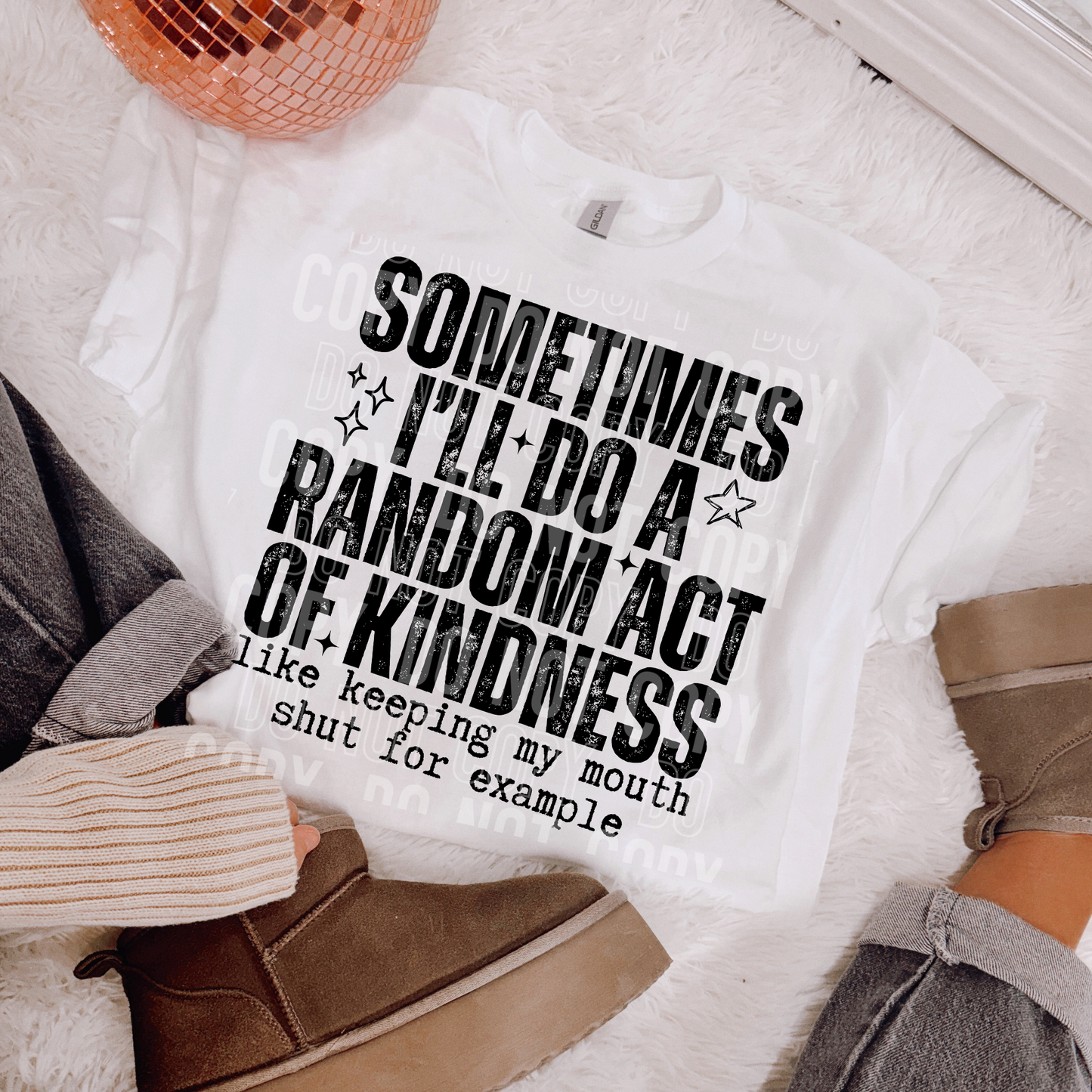 Sometimes I'll do a random act of kindness like keeping my mouth shut for example