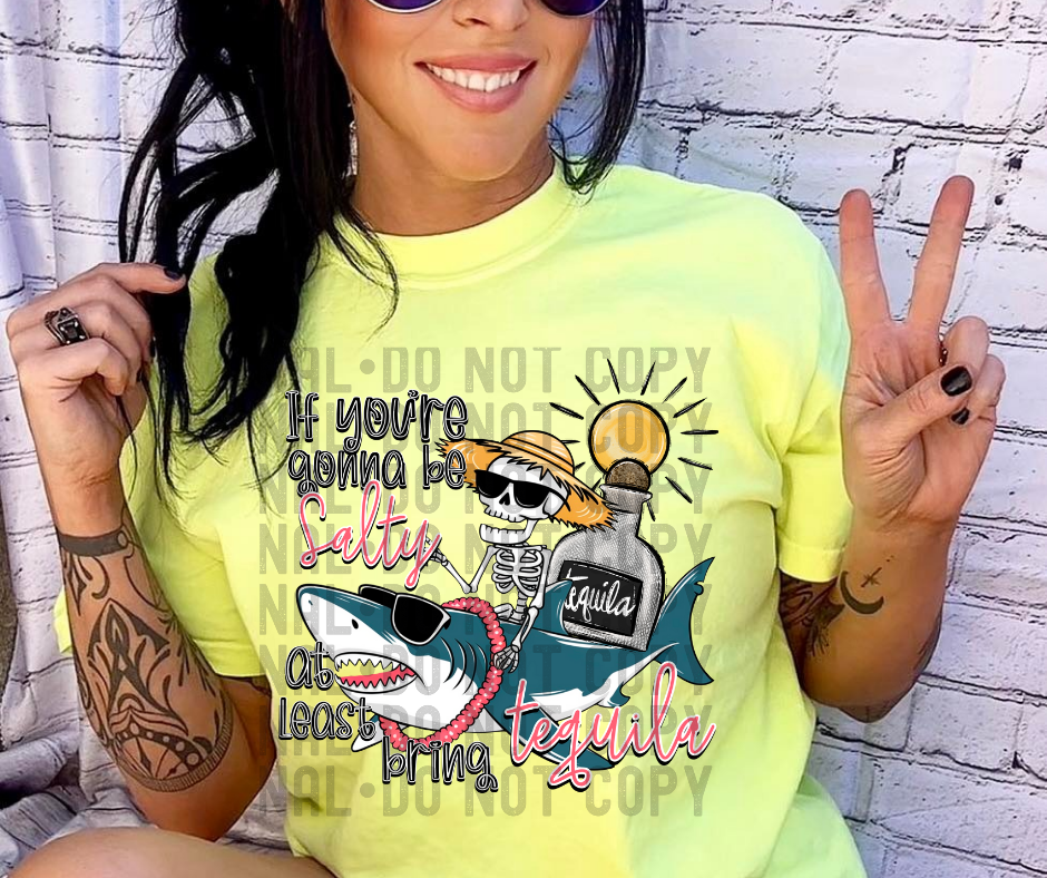 If you're gonna be Salty bring the tequila
