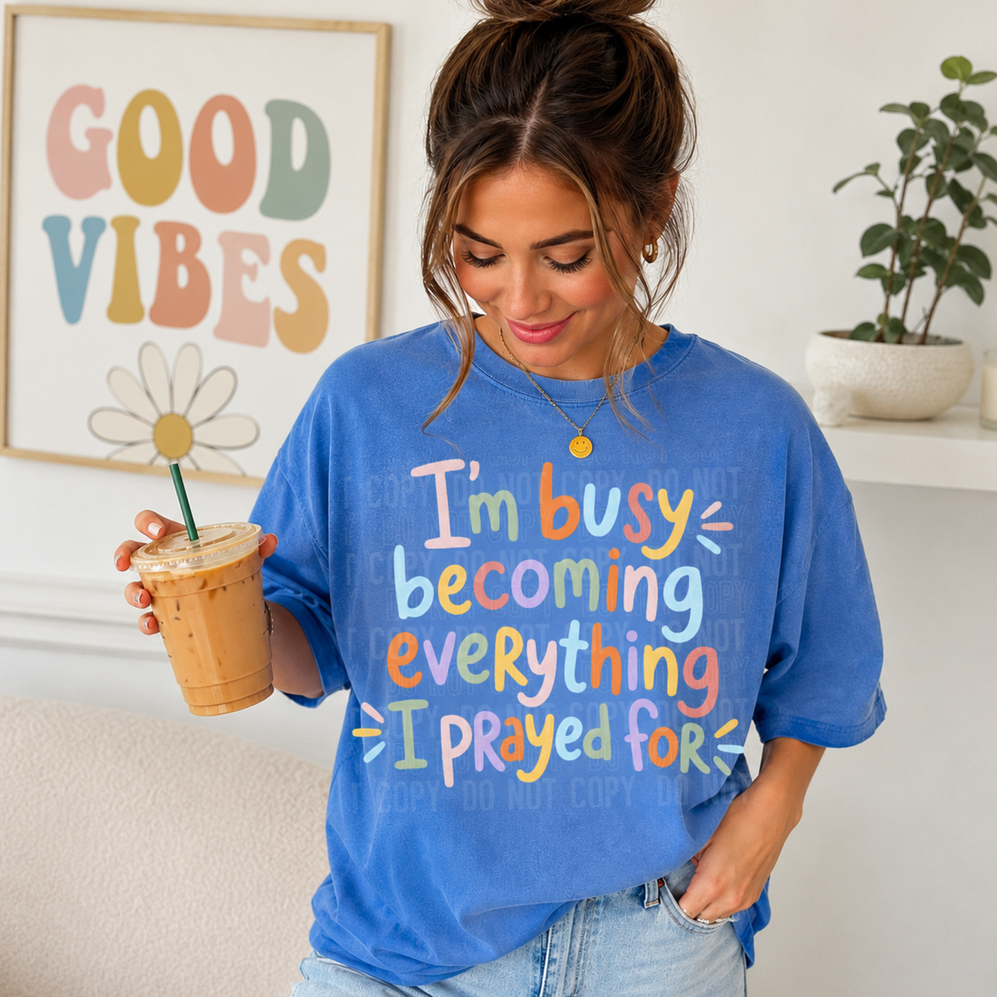I'm busy becoming everything I prayed for