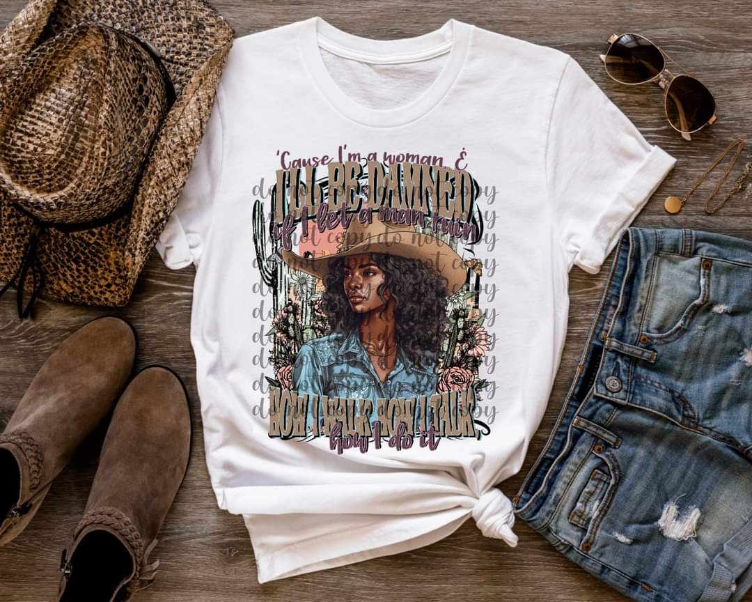 Cause I'm a woman & I'll be damned if I let a man ruin how I walk how I talk how I do it