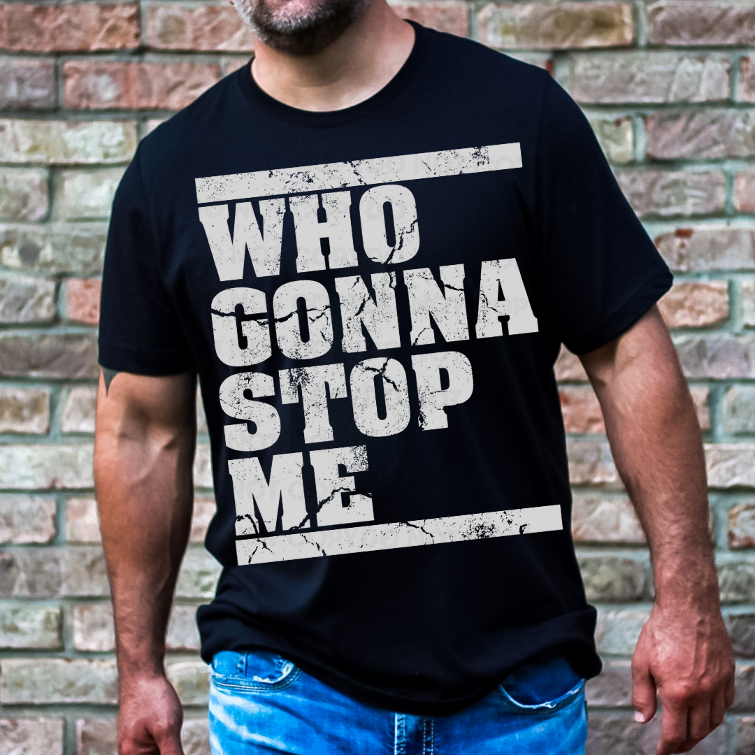 Who gonna stop me