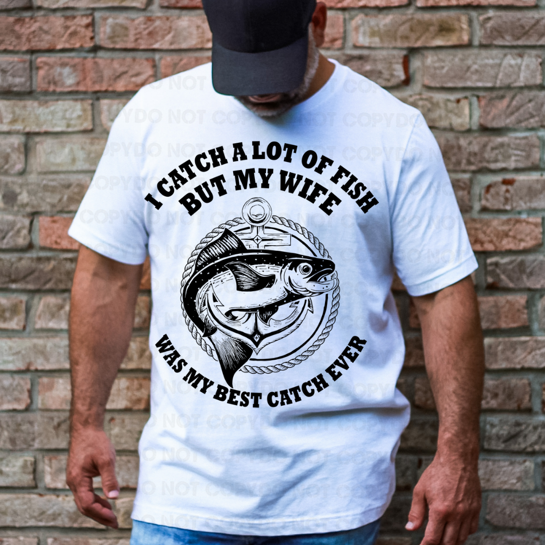 I catch a lot of fish but my wife was my best catch ever