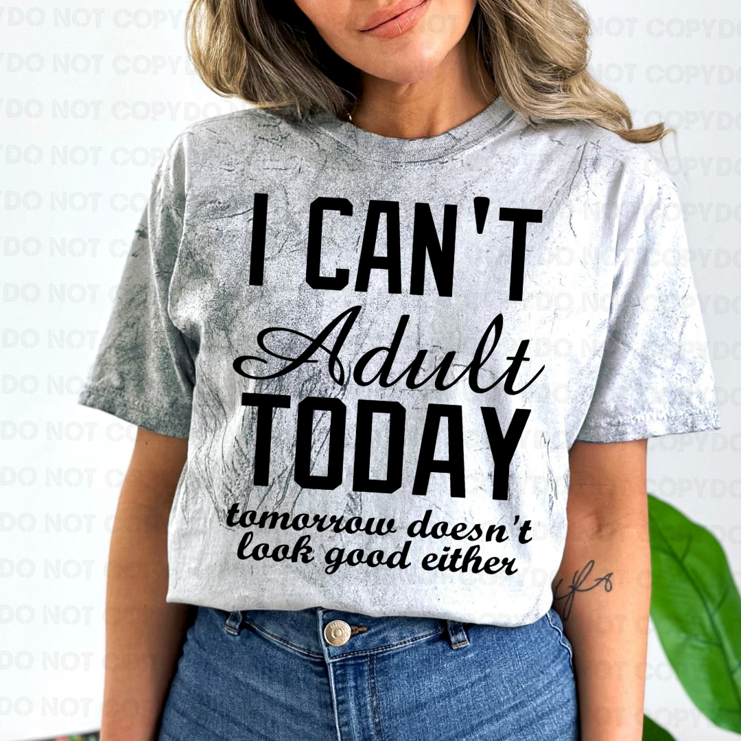 I can't adult today tomorrow. doesn't look good either