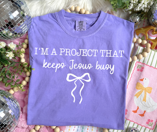 I'm a project that keeps Jesus busy