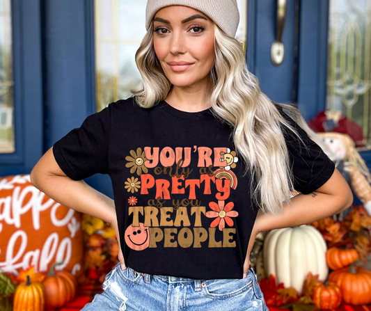 You're only as pretty as you treat people