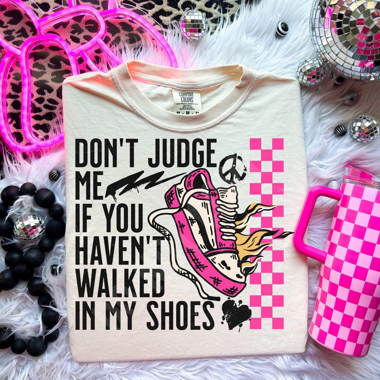 Don't judge me if you haven't walked in my shoes