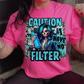 Caution I have no filter