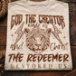 God the creator made us and Christ the redeemer restored us completed t-shirt