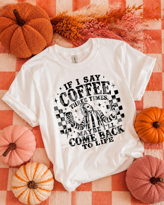 If I say coffee three times maybe I'll come back to life