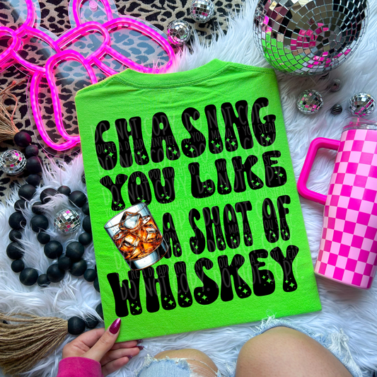 Chasing you like a shot of whiskey