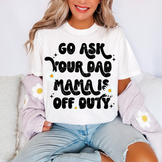 Go ask your dad mama is off duty