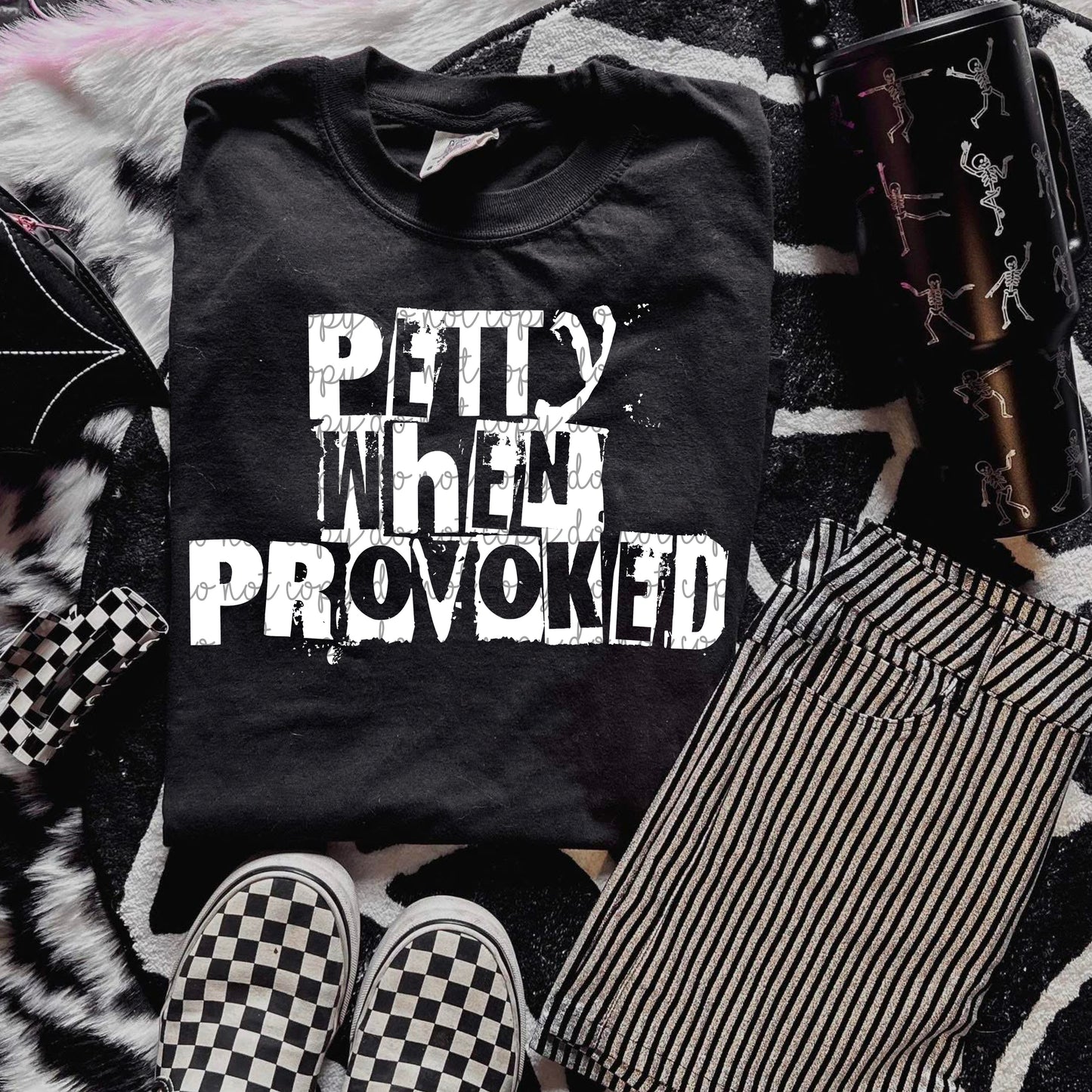 Petty when provoked (white font)