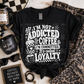 I'm not addicted to coffee I'm committed. It's called loyalty