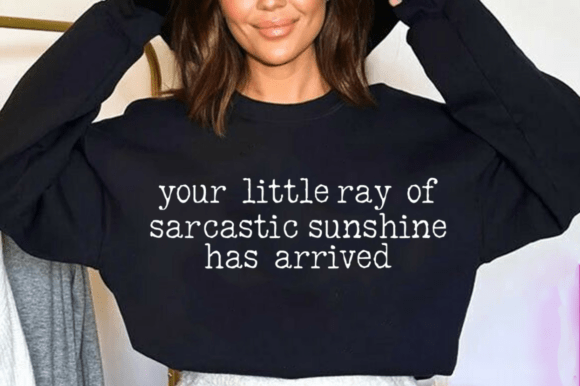 Your little ray of sarcastic sunshine has arrived