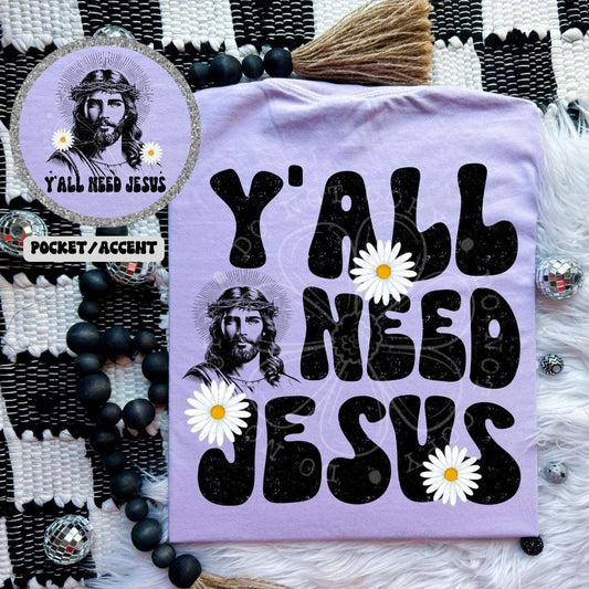Y'all need Jesus - dont forget to add pocket size if you want that, too