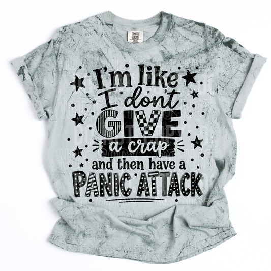 I'm like I don't gove a crap then have a panic attack