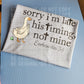 Sorry I'm late his timing, not mine