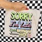 Sorry I'm late I didn't want to come