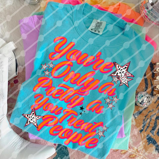 You're only as pretty as you treat people