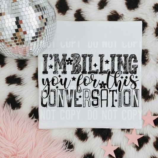 I'm billing you for this conversation