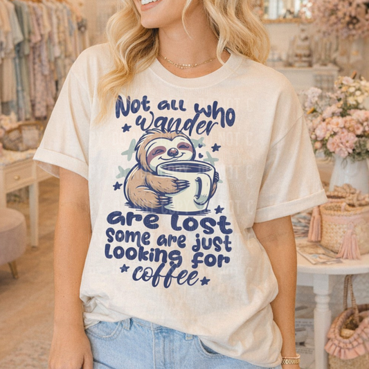 Not all who wander are lost some are just looking for coffee