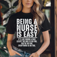 Being a nurse is easy it's like riding a bike except the bike is on fire you're on fire everything is on fire.