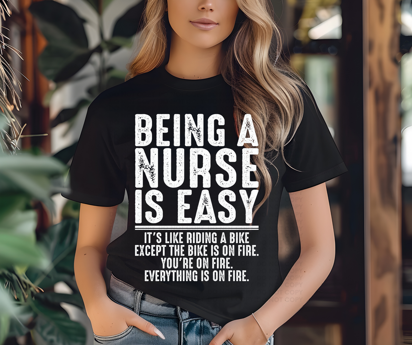 Being a nurse is easy it's like riding a bike except the bike is on fire you're on fire everything is on fire.