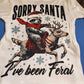 Sorry Santa I've been feral youth completed tee