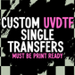 Custom UVDTF transfers