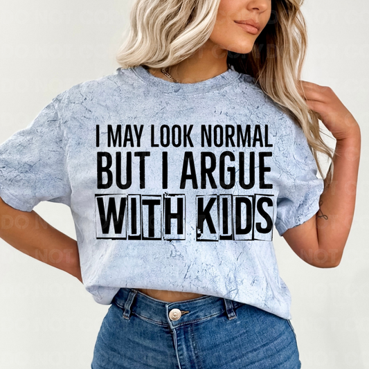 I may look normal but I argue with kids