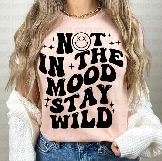 Not in the mood stay wild