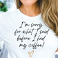 I'm sorry for what I said before I had my coffee