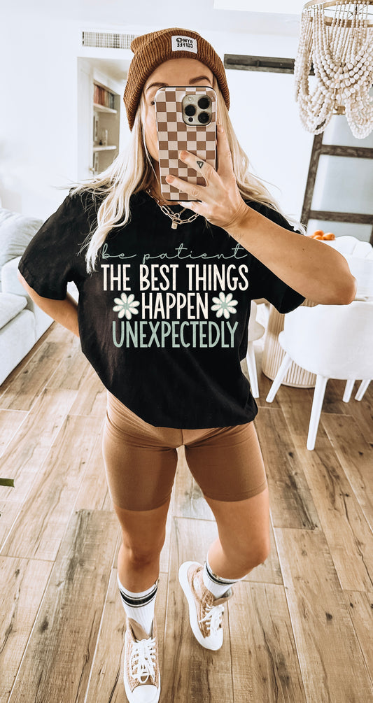 Be patient the best things happen unexpectedly